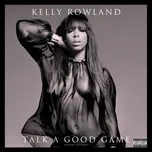 Ca nhạc Talk A Good Game (Deluxe) - Kelly Rowland