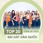 Tải nhạc hay Top 20 Bài Hát Hàn Quốc Tuần 28/2020