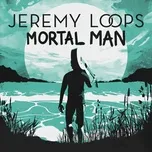 Nghe nhạc Mortal Man (Single) - Jeremy Loops