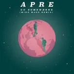 Go Somewhere (Mike Mago Remix) (Single) - APRE