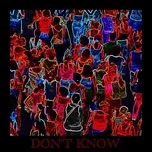 Nghe và tải nhạc hot Dont Know (Single) trực tuyến