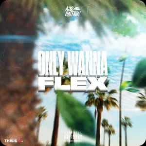 Only Wanna Flex (Single) - Ayo Britain