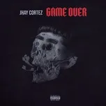 Nghe nhạc Game Over (Single) - Jhay Cortez