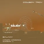 Nghe nhạc Galaxy (Hypnotic Hyperspace Quadrant 2) (EP) - Cowboy Troy