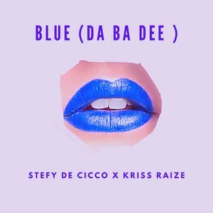 Blue (Da Ba Dee) (Single) - Stefy De Cicco