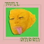Nghe nhạc Green (Single) - Bull