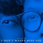 Nghe ca nhạc I Dont Wanna Miss You (Single) - Trang, Tiên Tiên