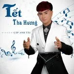 Nghe ca nhạc Tết Tha Hương (Single) - Cáp Anh Tài