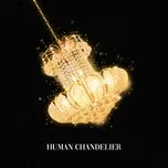Nghe và tải nhạc hay Human Chandelier (Single) trực tuyến miễn phí