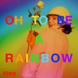 Oh, To Be A Rainbow! (Single) - Soko