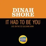 Download nhạc Mp3 It Had To Be You (Live On The Ed Sullivan Show, January 29, 1950) (Single) hot nhất