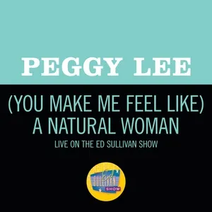 (You Make Me Feel Like) A Natural Woman (Live On The Ed Sullivan Show, April 6, 1969) (Single) - Peggy Lee