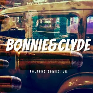 Bonnie  Clyde (Single) - Rolando Gomez Jr