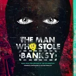 Nghe và tải nhạc hot The Man Who Stole Banksy Mp3 nhanh nhất