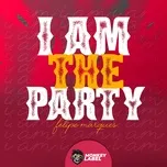 Nghe nhạc I Am The Party (Single) - DJ Felipe Marques
