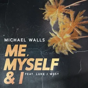 Me, Myself  I (Single) - Michael Walls, Luke J West