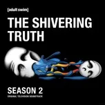 Nghe và tải nhạc hay The Shivering Truth: Season 2 (Original Television Soundtrack) Mp3 hot nhất