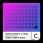 Nghe và tải nhạc Pour The Milk (Sammy Porter Remix) (Single) Mp3 trực tuyến
