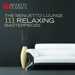 Nghe nhạc The Menuetto Lounge: 111 Relaxing Masterpieces - V.A