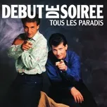 Nghe nhạc Tous Les Paradis - Debut De Soiree