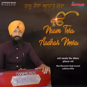 Naam Tera Aadhar Mera (Single) - Bhai Dharamvir Singh Issewal