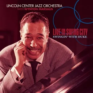 Live In Swing City- Swingin With Duke - Lincoln Center Jazz Orchestra, Wynton Marsalis