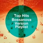 Tải nhạc hot Top Hits Bossanova Version Playlist về điện thoại