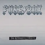 Nghe và tải nhạc Fuse Box (The Alternative Tribute) về máy