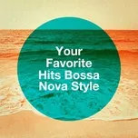 Your Favorite Hits Bossa Nova Style - Brazilian Bossa Nova, Bossa Nova Collective, Bossa Nova Cover Hits
