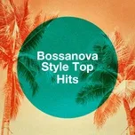 Nghe và tải nhạc hay Bossanova Style Top Hits trực tuyến miễn phí