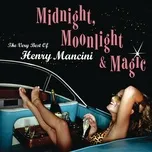 Nghe và tải nhạc hot Midnight, Moonlight  Magic: The Very Best Of Henry Mancini Mp3 về điện thoại