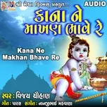 Nghe ca nhạc Kana Ne Makhan Bhave Re (Single) - Vijay Chauhan