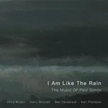 Tải nhạc Zing Mp3 I Am Like The Rain: The Music Of Paul Simon miễn phí