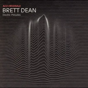 ACO Originals – Brett Dean: Electric Preludes (EP) - Australian Chamber Orchestra