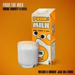 Tải nhạc Mp3 Pour The Milk (Wilson  Smokin Jack Hill Remix) (Single)