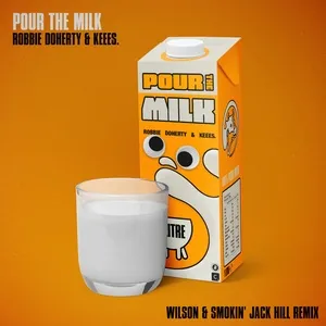 Pour The Milk (Wilson  Smokin Jack Hill Remix) (Single) - Robbie Doherty, Keees