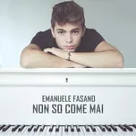 Nghe ca nhạc Non So Come Mai (Single) - Emanuele Fasano