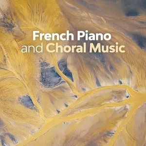 French Piano And Choral Music - Erik Satie, Claude Debussy, Maurice Ravel