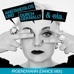 Nghe nhạc Irgendwann (Dance Mix) (Single) - Anstandslos & Durchgeknallt, Ela.