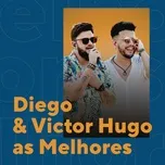 Nghe nhạc Diego  Victor Hugo As Melhores hot nhất