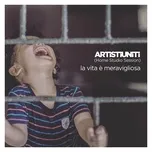 Nghe nhạc La Vita E Meravigliosa (Single) - ARTISTIUNITI