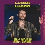 Nghe và tải nhạc hot Lucas Lucco Mais Tocadas trực tuyến miễn phí