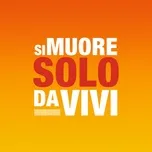 Tải nhạc hot Si Muore Solo Da Vivi Mp3 miễn phí