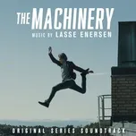 Tải nhạc hay The Machinery (Original Series Soundtrack) Mp3 về điện thoại