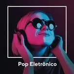 Nghe và tải nhạc Pop Eletronico miễn phí