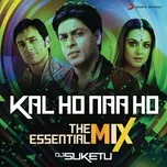 Nghe và tải nhạc hot Kal Ho Naa Ho The Essential Mix (Remix By DJ Suketu) (From Kal Ho Naa Ho) (Single) Mp3 chất lượng cao