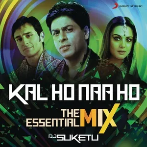 Kal Ho Naa Ho The Essential Mix (Remix By DJ Suketu) (From Kal Ho Naa Ho) (Single) - Shankar Ehsaan Loy