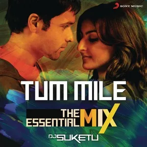 Tum Mile The Essential Mix (Remix By DJ Suketu) (From Tum Mile) (Single) - Pritam