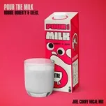 Tải nhạc Pour the Milk (Joel Corry Vocal Mix) (Single) Mp3 về điện thoại