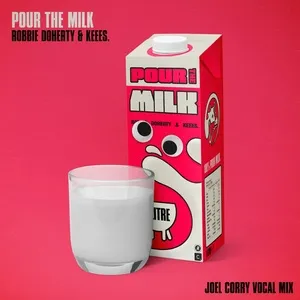 Pour the Milk (Joel Corry Vocal Mix) (Single) - Robbie Doherty, Keees